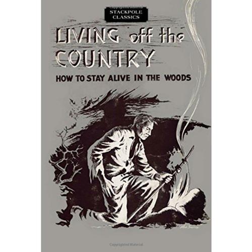 LIVING OFF THE COUNTRY: HOW TO STAY ALIVE IN THE WOODS